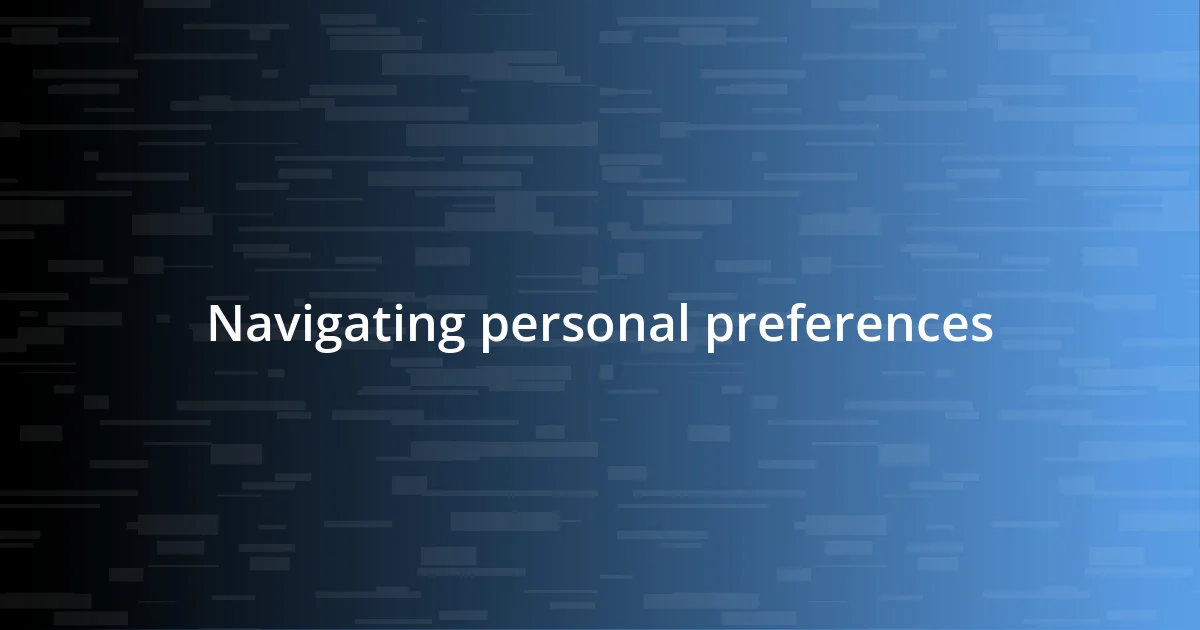 Navigating personal preferences