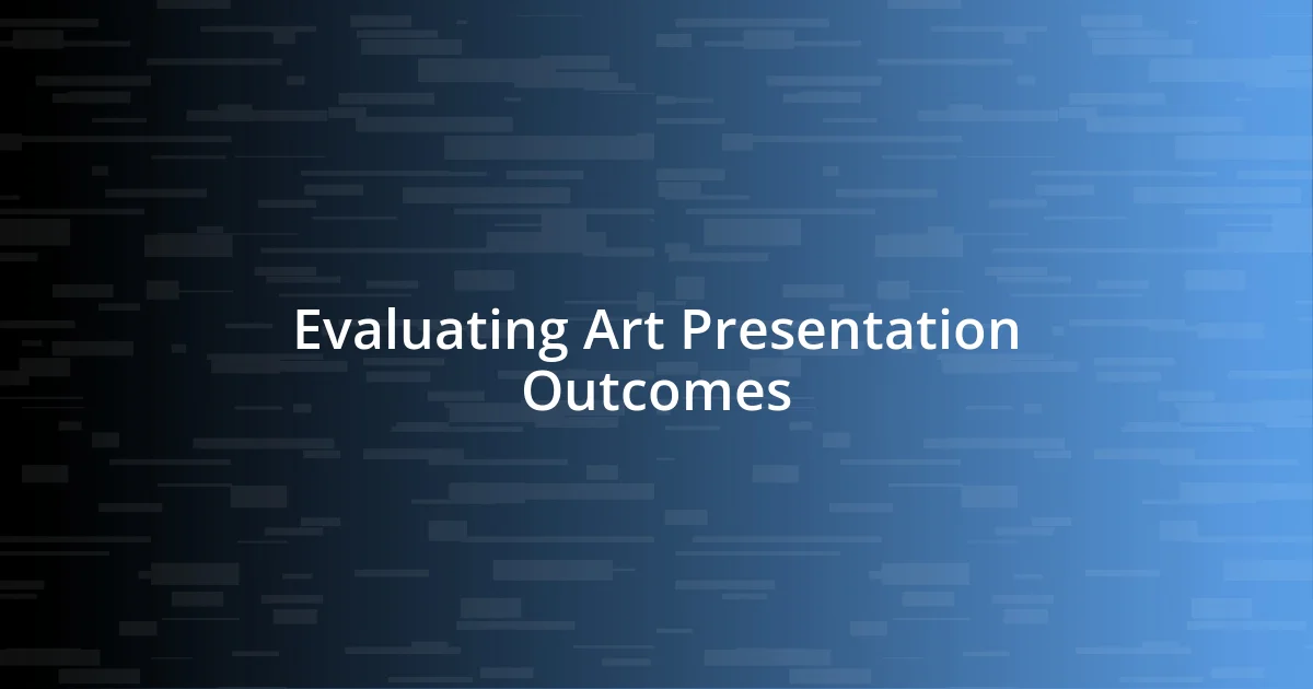 Evaluating Art Presentation Outcomes