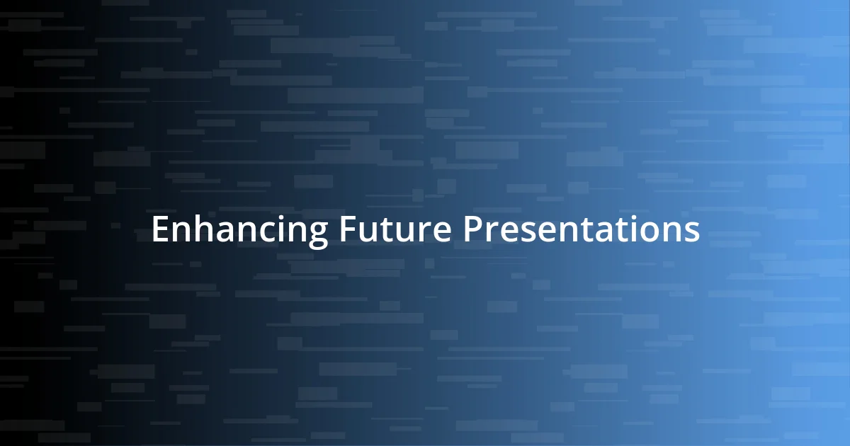 Enhancing Future Presentations