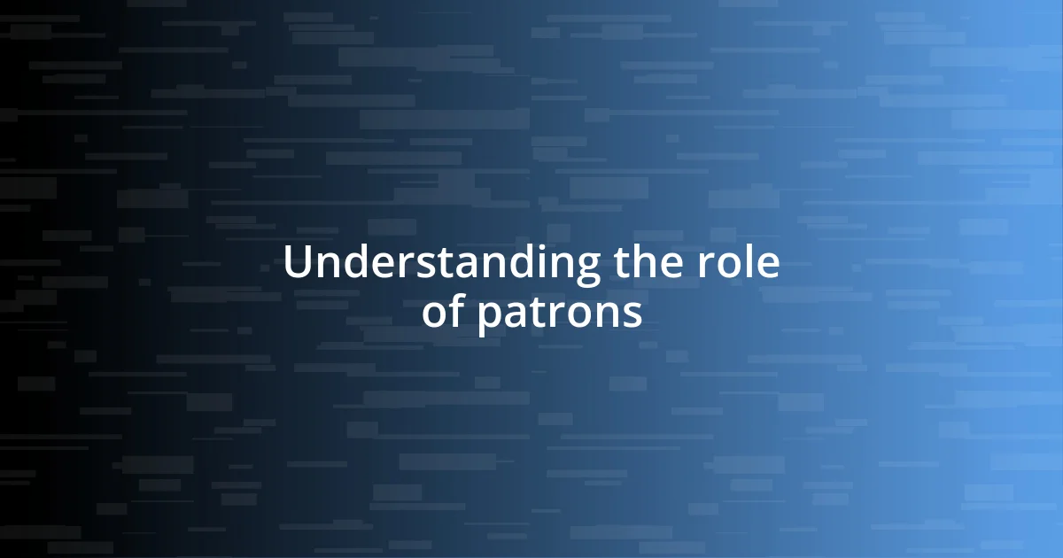 Understanding the role of patrons