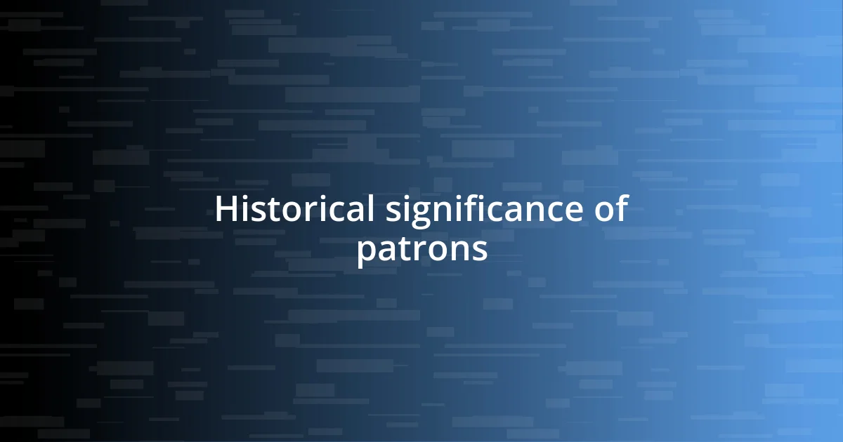 Historical significance of patrons