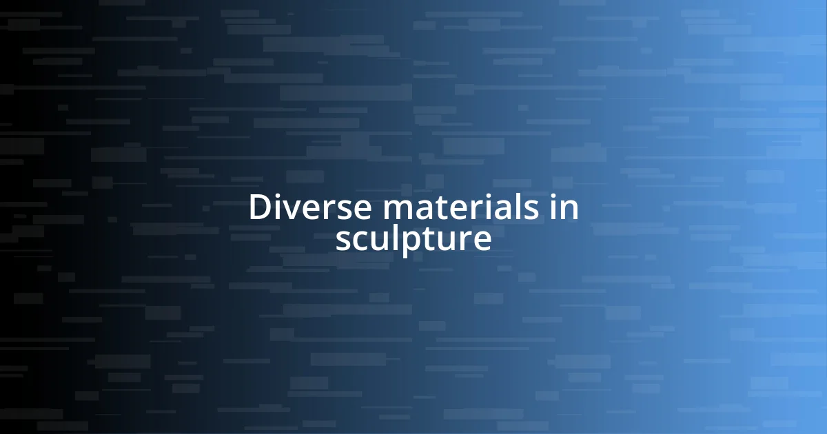 Diverse materials in sculpture