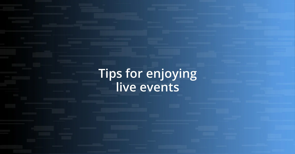 Tips for enjoying live events