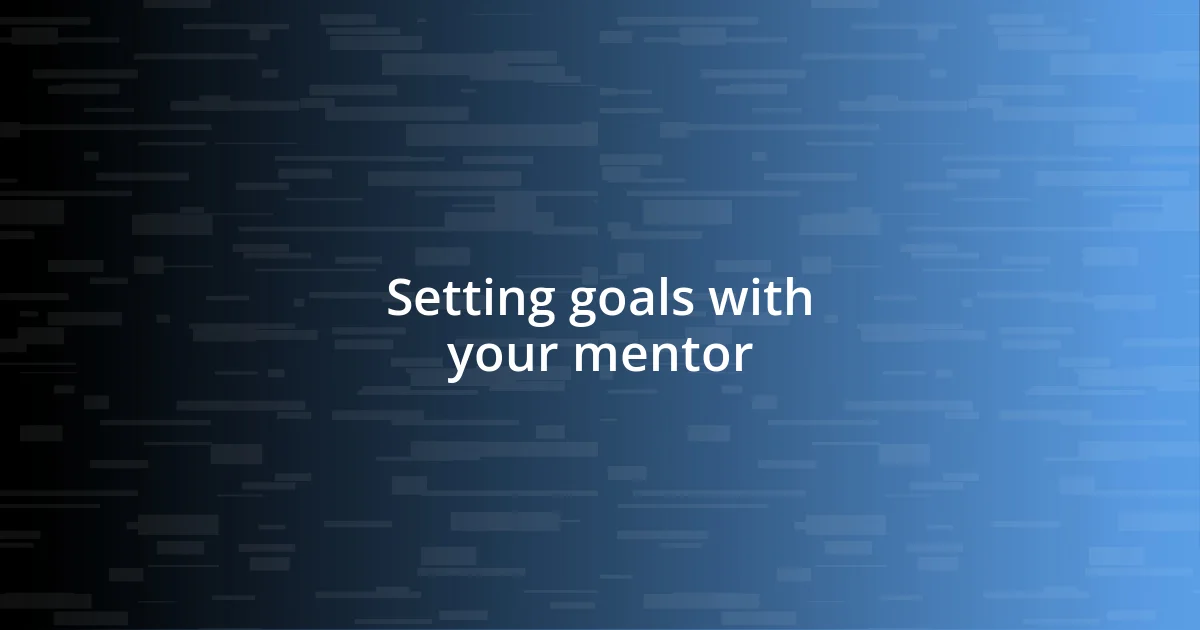 Setting goals with your mentor