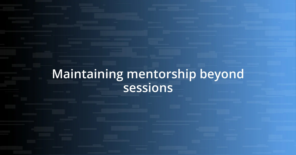 Maintaining mentorship beyond sessions