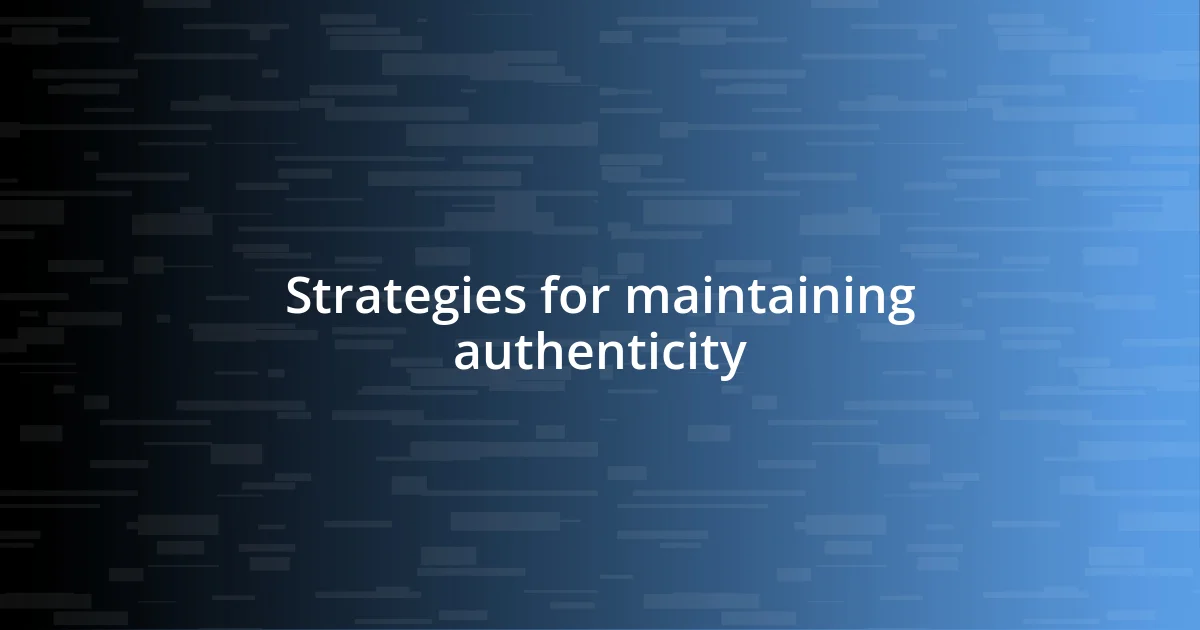 Strategies for maintaining authenticity