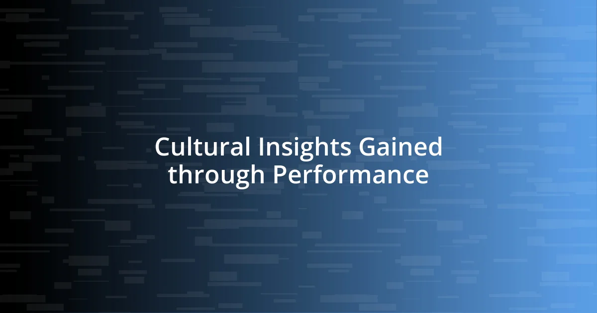 Cultural Insights Gained through Performance