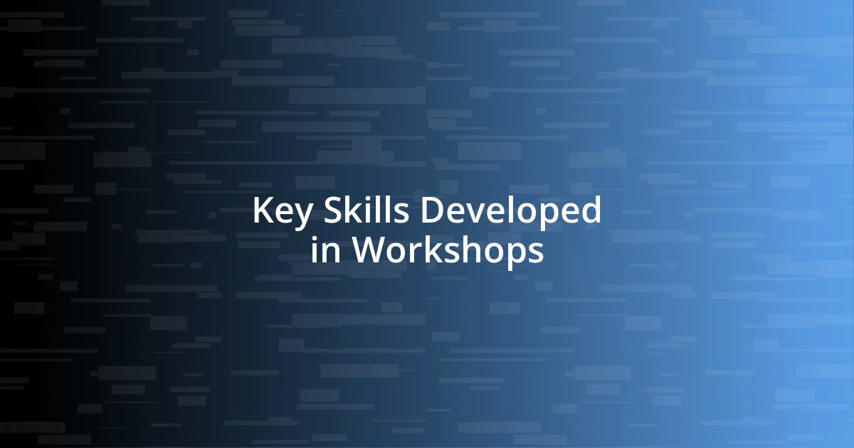 Key Skills Developed in Workshops