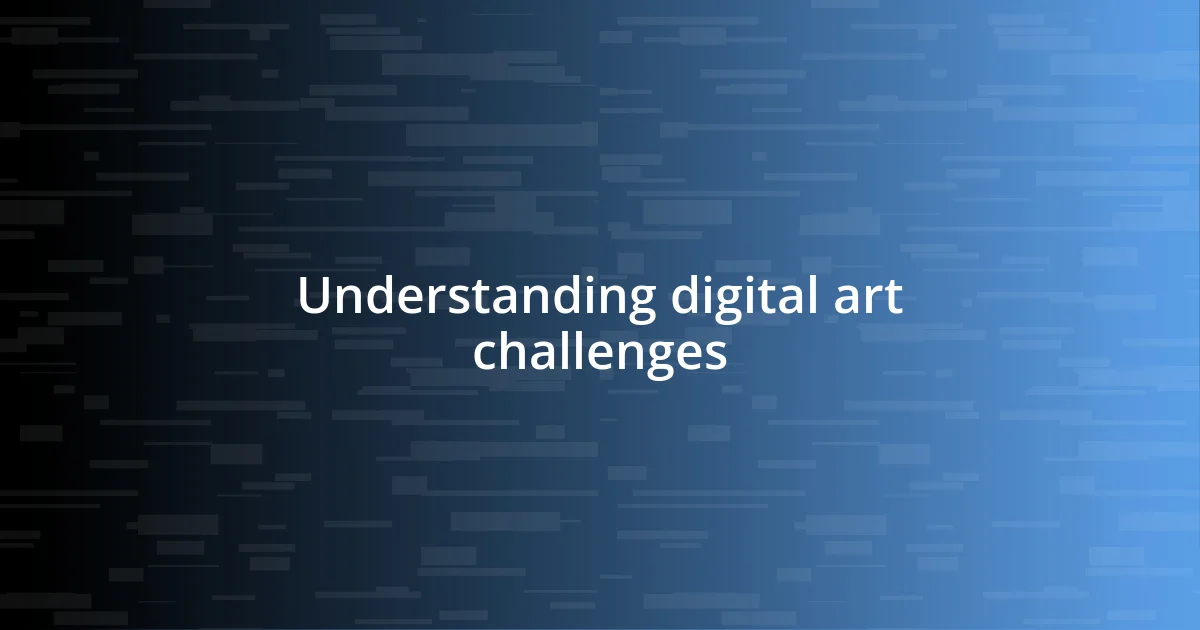 Understanding digital art challenges