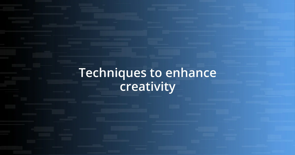 Techniques to enhance creativity