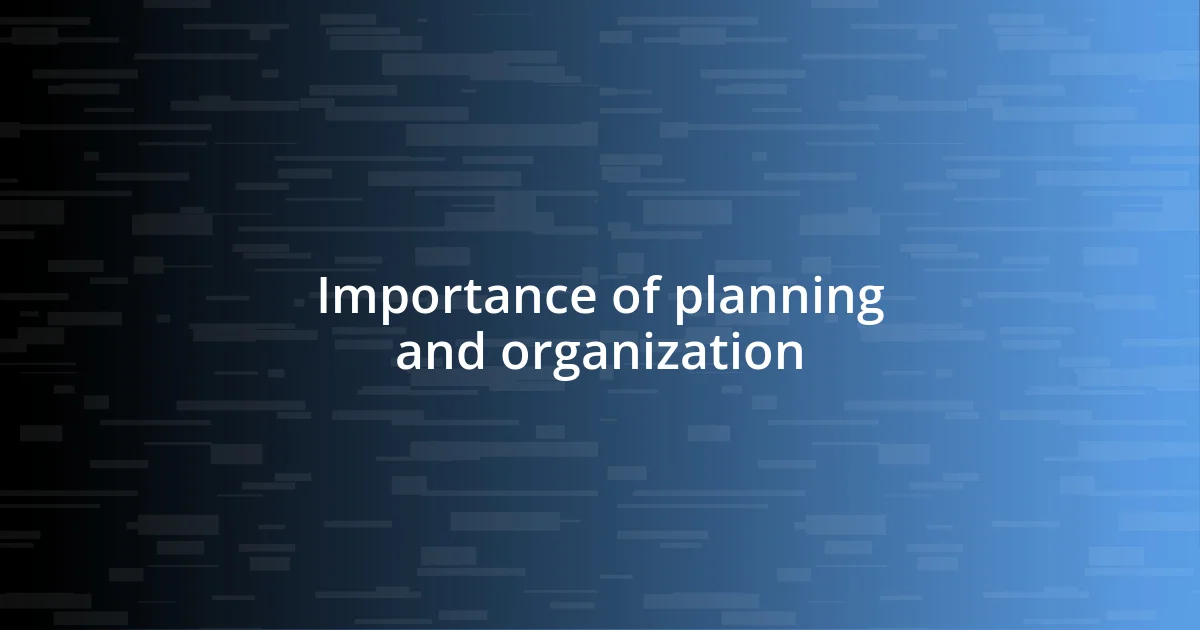 Importance of planning and organization