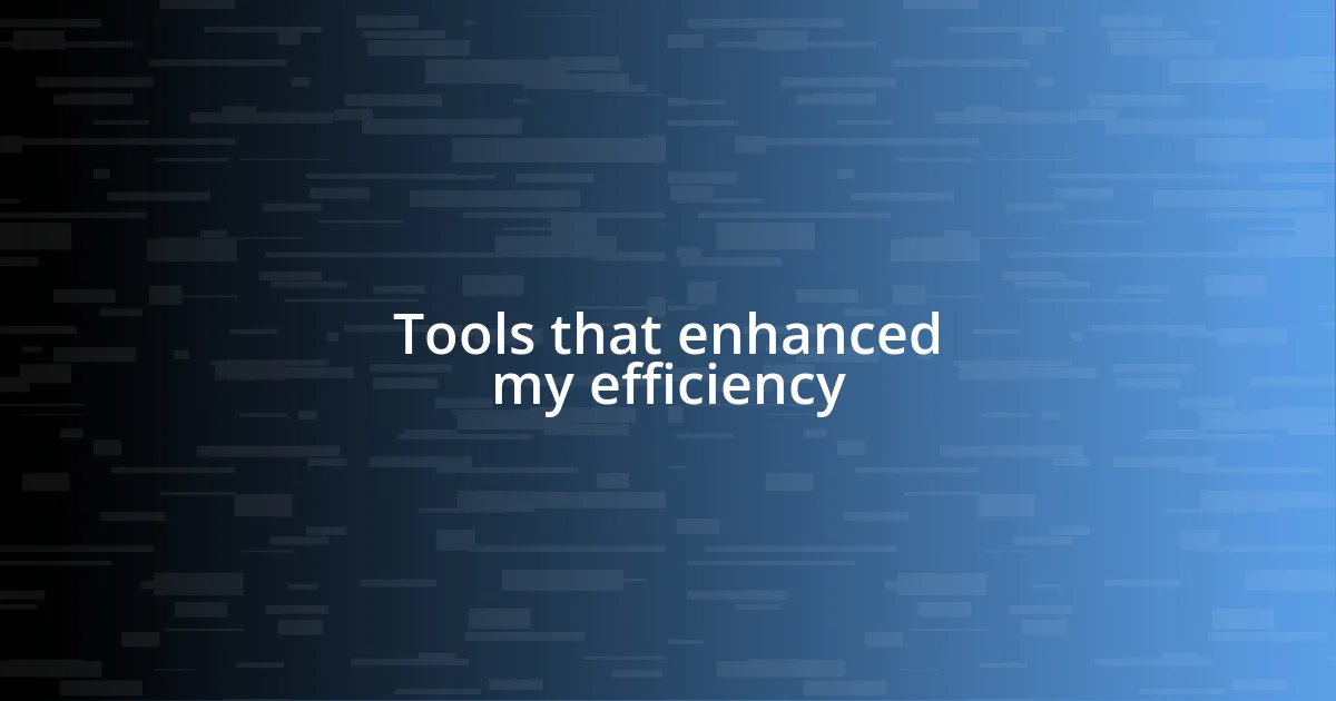 Tools that enhanced my efficiency