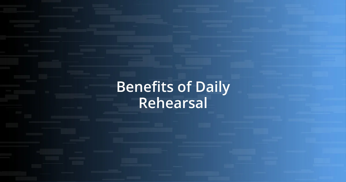 Benefits of Daily Rehearsal