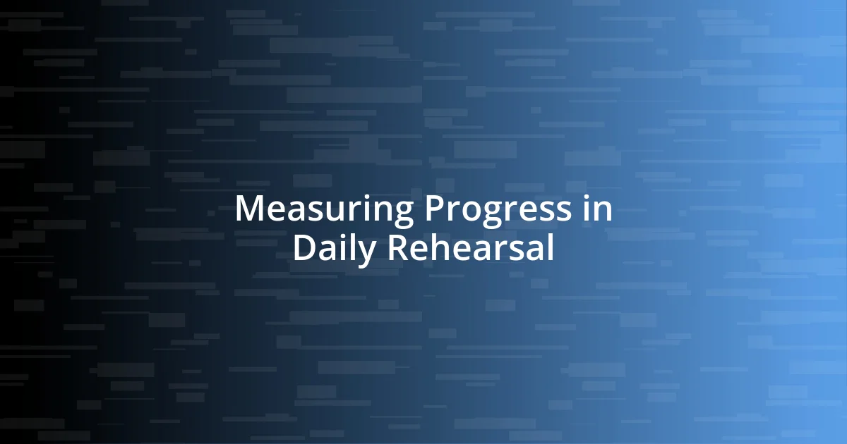 Measuring Progress in Daily Rehearsal