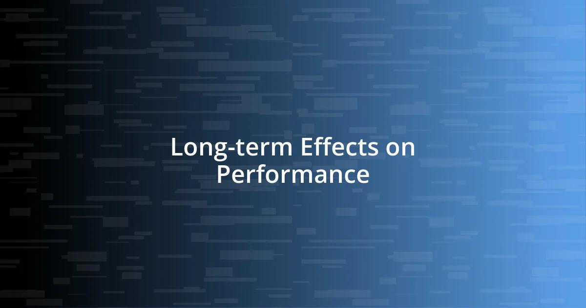 Long-term Effects on Performance