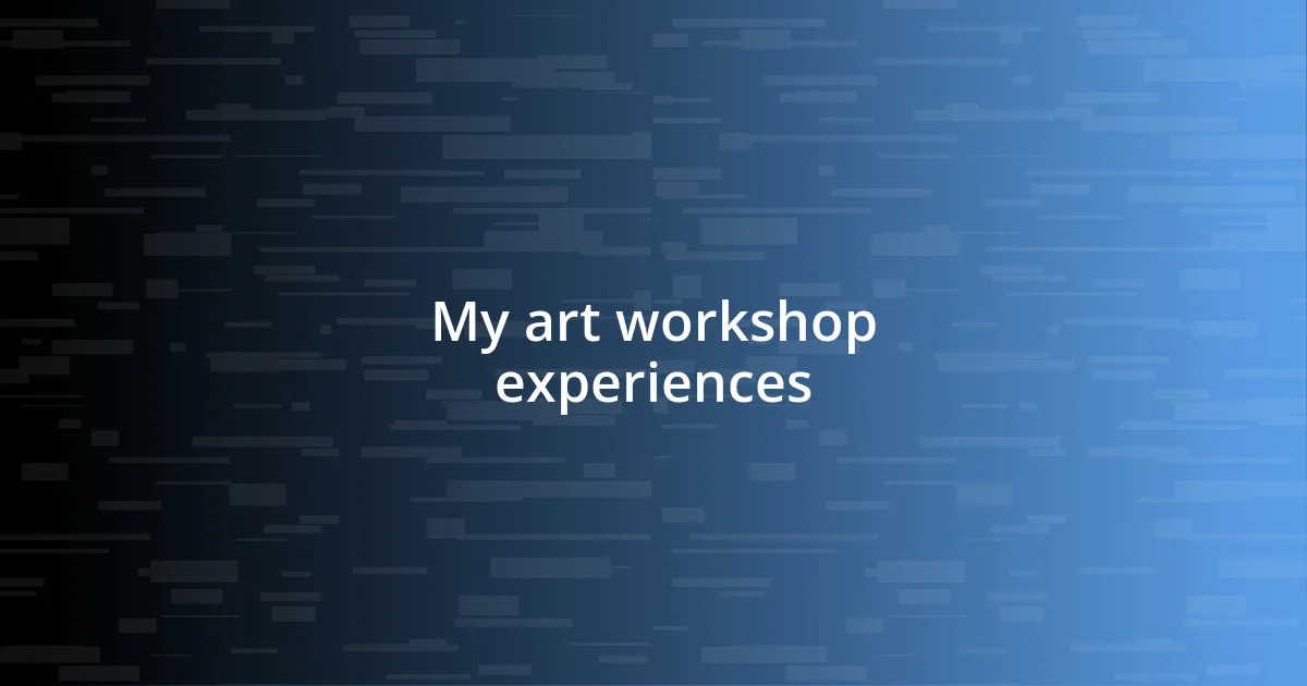 My art workshop experiences