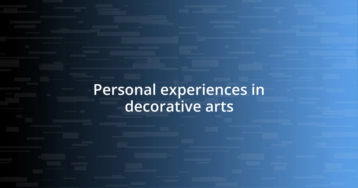 Personal experiences in decorative arts