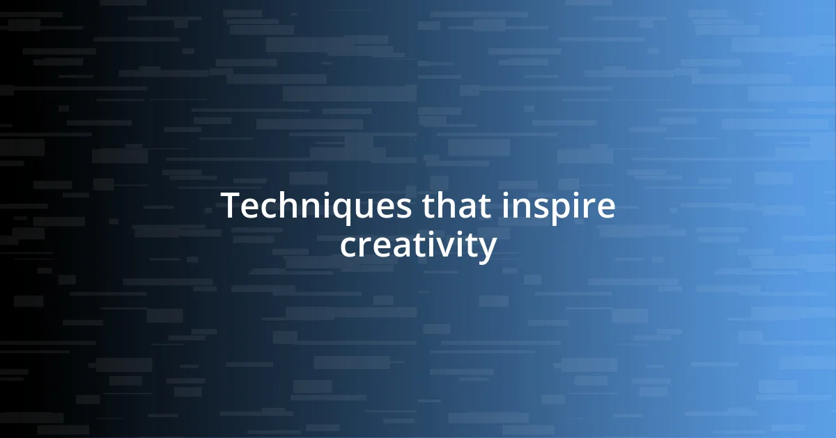 Techniques that inspire creativity