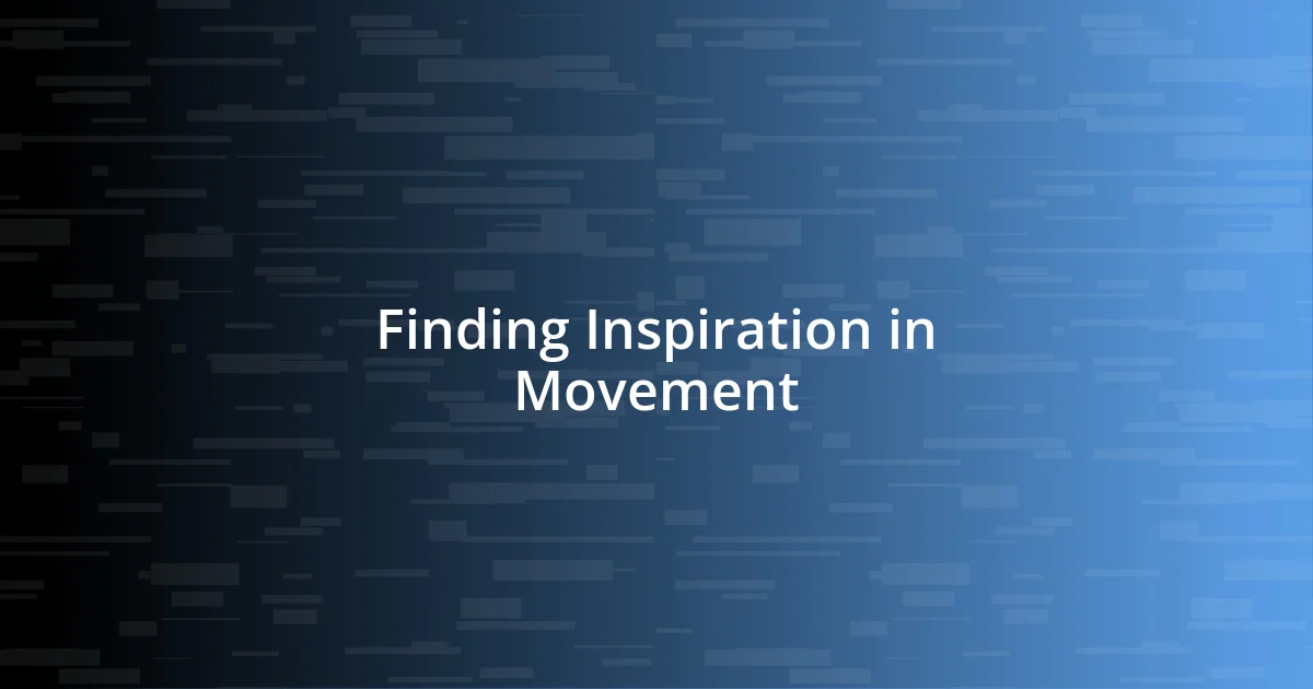 Finding Inspiration in Movement