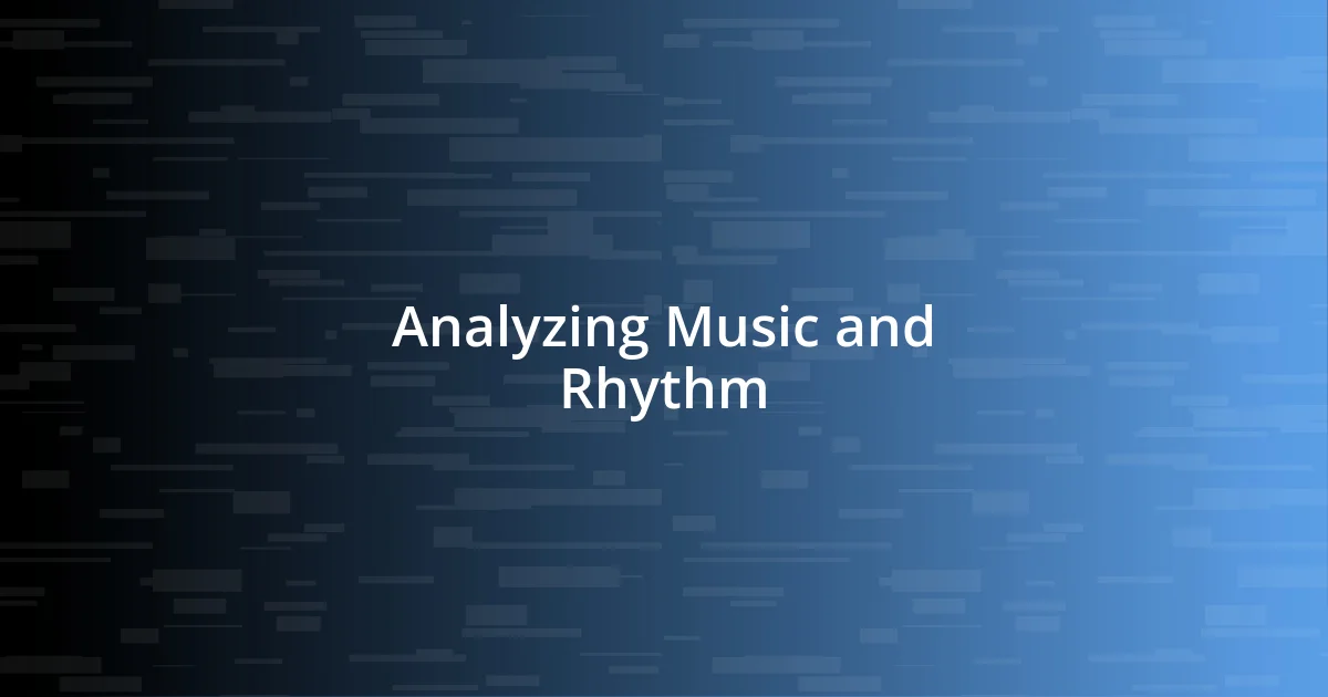 Analyzing Music and Rhythm