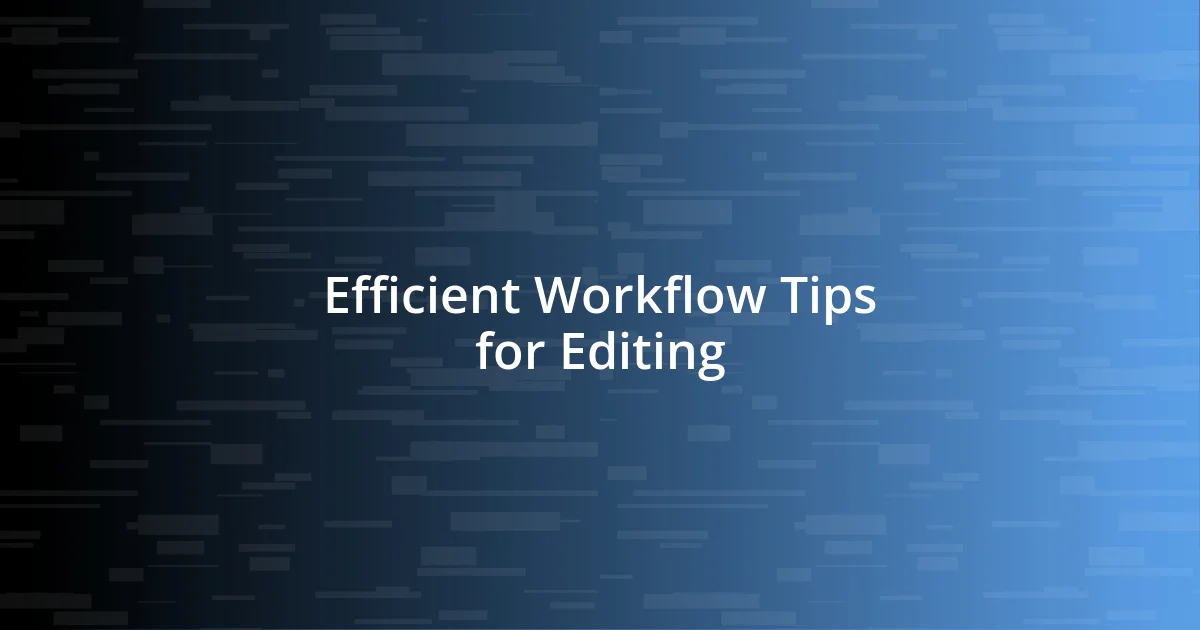 Efficient Workflow Tips for Editing