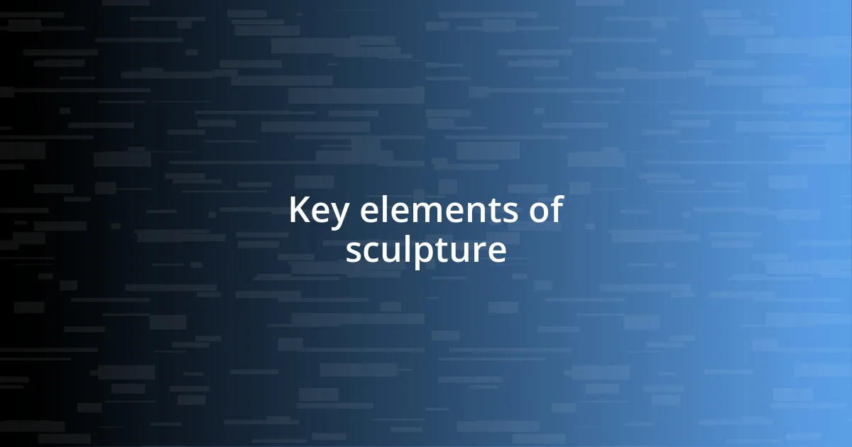 Key elements of sculpture