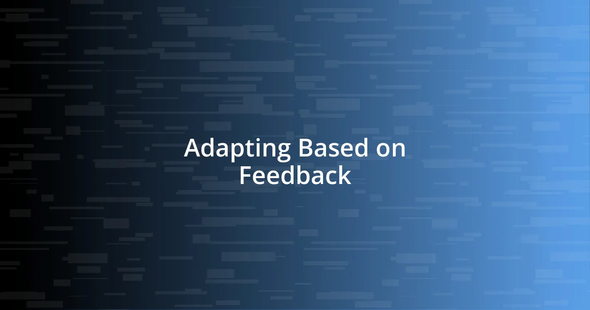 Adapting Based on Feedback