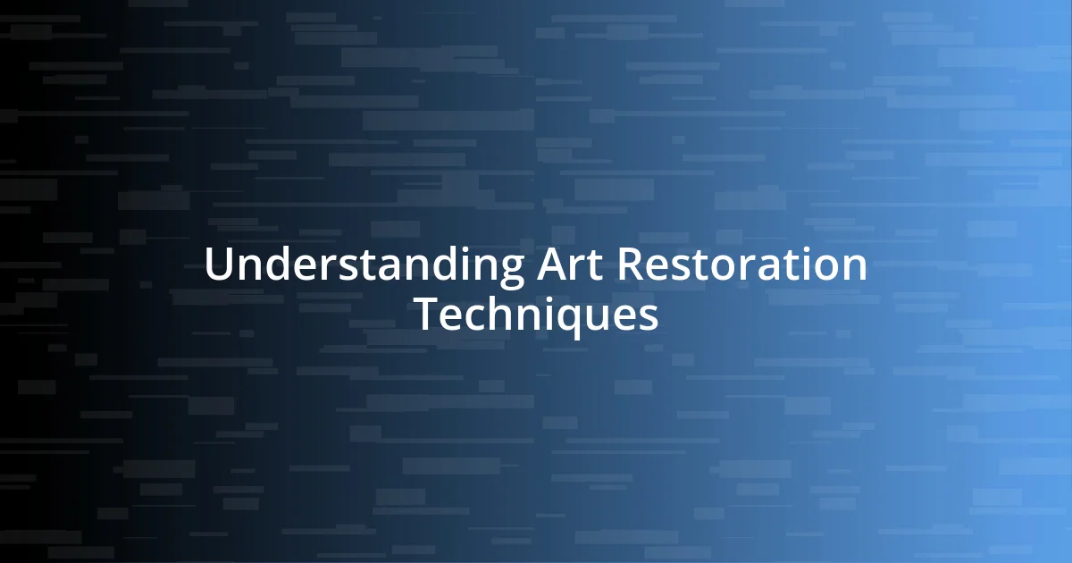 Understanding Art Restoration Techniques