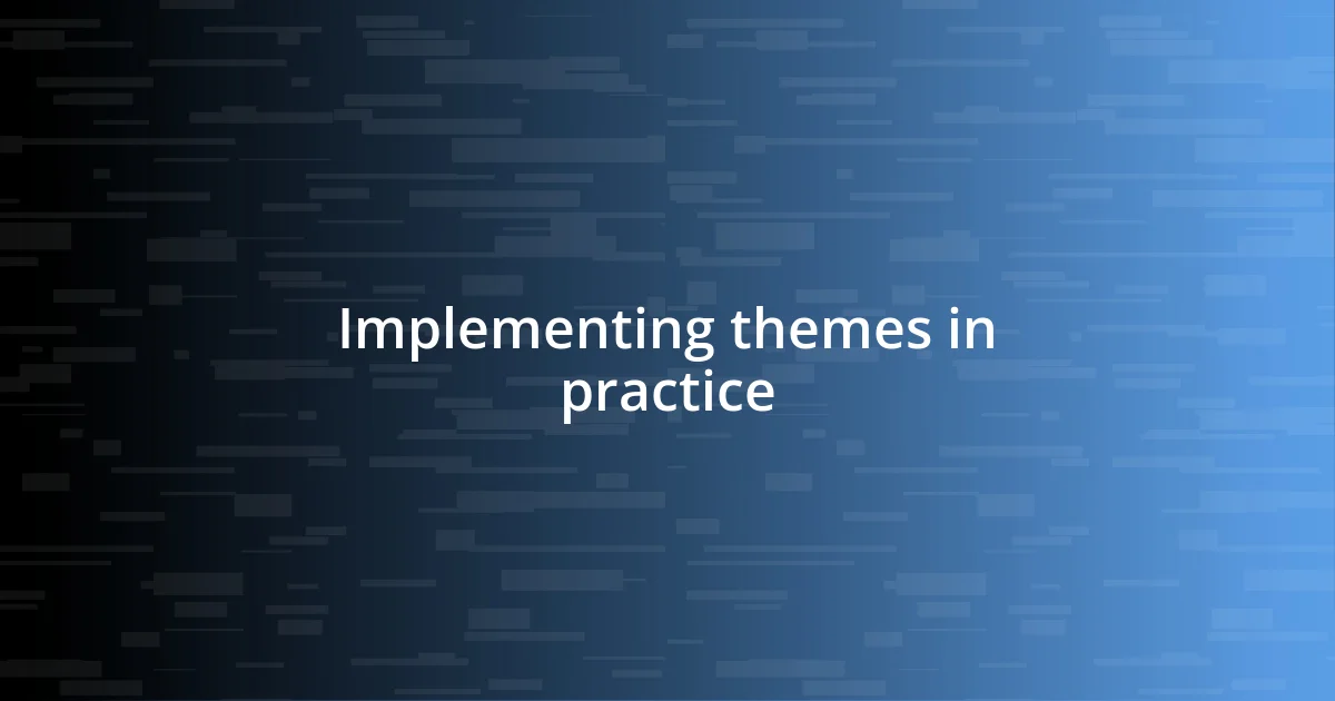 Implementing themes in practice