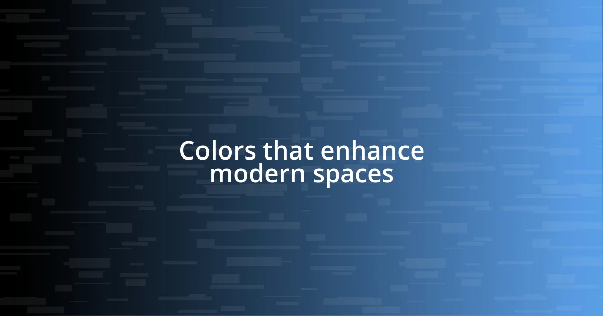 Colors that enhance modern spaces