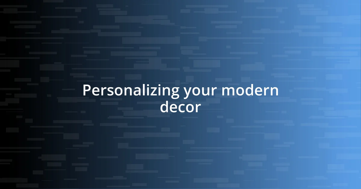 Personalizing your modern decor