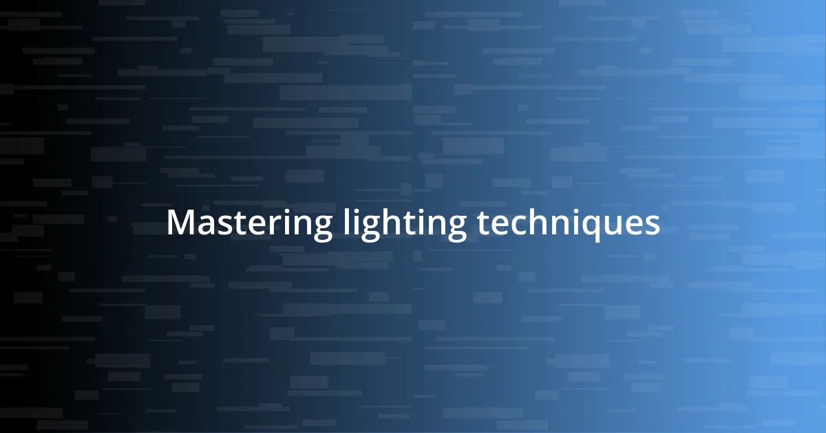 Mastering lighting techniques