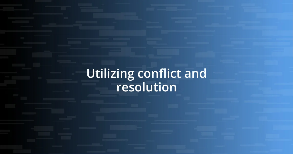 Utilizing conflict and resolution