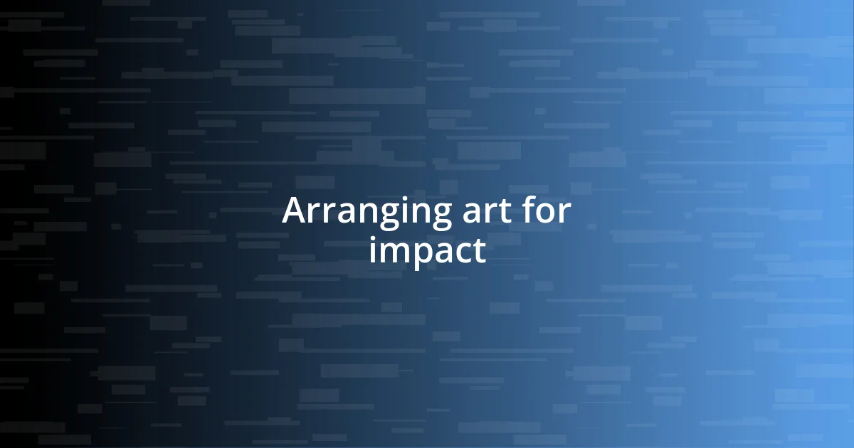 Arranging art for impact