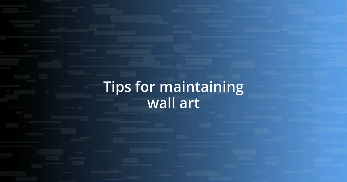 Tips for maintaining wall art