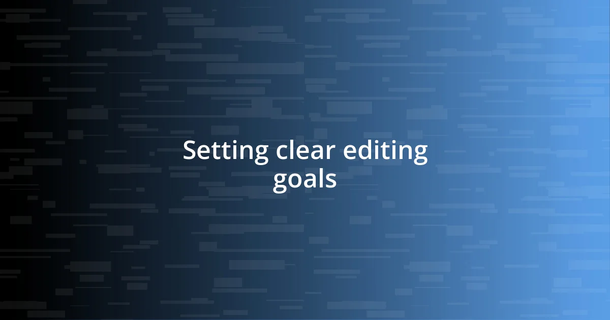 Setting clear editing goals