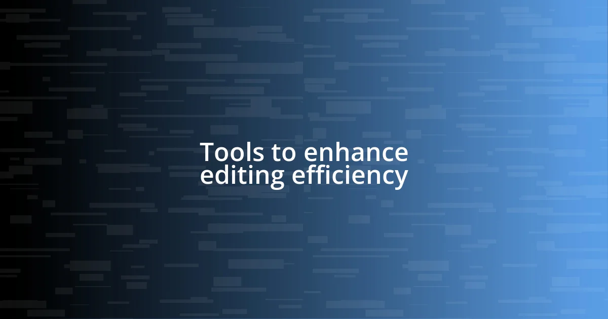 Tools to enhance editing efficiency